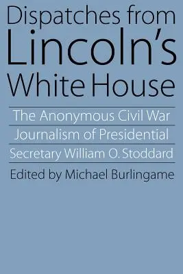 Nachrichten aus dem Weißen Haus von Lincoln - Dispatches from Lincoln's White House