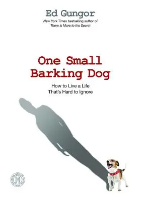 Ein kleiner bellender Hund: Wie man ein Leben führt, das schwer zu ignorieren ist - One Small Barking Dog: How to Live a Life That's Hard to Ignore