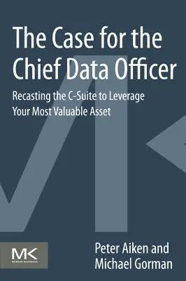 Der Fall für den Chief Data Officer: Die Neugestaltung der C-Suite zur Nutzung Ihres wertvollsten Vermögenswertes - The Case for the Chief Data Officer: Recasting the C-Suite to Leverage Your Most Valuable Asset