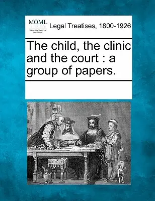 Das Kind, die Klinik und das Gericht: Eine Gruppe von Papieren. - The Child, the Clinic and the Court: A Group of Papers.
