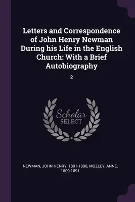 Briefe und Korrespondenz von John Henry Newman während seines Lebens in der englischen Kirche: Mit einer kurzen Autobiographie: 2 - Letters and Correspondence of John Henry Newman During his Life in the English Church: With a Brief Autobiography: 2