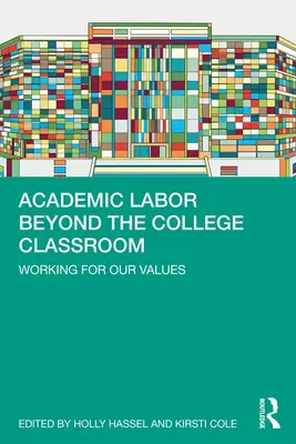 Akademische Arbeit jenseits des College-Klassenzimmers: Arbeiten für unsere Werte - Academic Labor Beyond the College Classroom: Working for Our Values