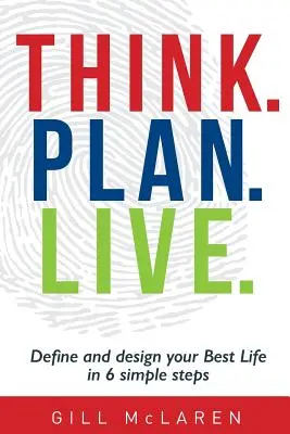 Denken. Planen. Leben: Definieren und gestalten Sie Ihr bestes Leben in 6 einfachen Schritten - Think. Plan. Live.: Define and design your Best Life in 6 simple steps