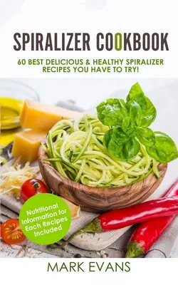 Spiralizer Kochbuch: Die 60 besten leckeren und gesunden Spiralizer-Rezepte, die Sie unbedingt ausprobieren müssen! (Spiralizer-Kochbuch-Serie) (Band 1) - Spiralizer Cookbook: 60 Best Delicious & Healthy Spiralizer Recipes You Have to Try! (Spiralizer Cookbook Series) (Volume 1)