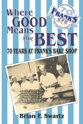 Wo das Gute das Beste bedeutet: 70 Jahre Frank's Bake Shop - Where Good Means the Best: 70 Years at Frank's Bake Shop