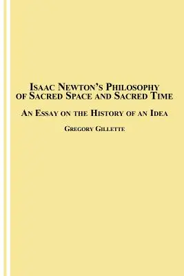 Isaac Newtons Philosophie des heiligen Raums und der heiligen Zeit: Ein Essay über die Geschichte einer Idee - Isaac Newton's Philosophy of Sacred Space and Sacred Time: An Essay on the History of an Idea