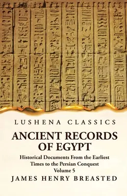 Antike Aufzeichnungen aus Ägypten Historische Dokumente von den frühesten Zeiten bis zur persischen Eroberung, gesammelt, herausgegeben und übersetzt mit Kommentar; Indikator - Ancient Records of Egypt Historical Documents From the Earliest Times to the Persian Conquest, Collected, Edited and Translated With Commentary; Indic