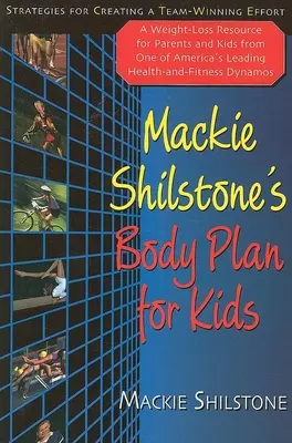 MacKie Shilstones Körperplan für Kinder: Strategien für eine erfolgreiche Teamarbeit - MacKie Shilstone's Body Plan for Kids: Strategies for Creating a Team-Winning Effort