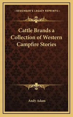Cattle Brands - eine Sammlung von Western-Lagerfeuer-Geschichten - Cattle Brands a Collection of Western Campfire Stories