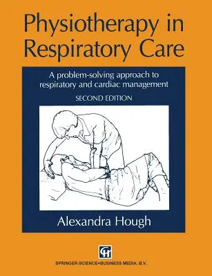 Physiotherapie in der Beatmungspflege: Ein problemlösender Ansatz für das Management von Atemwegserkrankungen und Herzerkrankungen - Physiotherapy in Respiratory Care: A Problem-Solving Approach to Respiratory and Cardiac Management