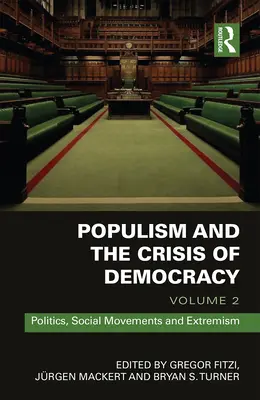 Populismus und die Krise der Demokratie: Band 2: Politik, soziale Bewegungen und Extremismus - Populism and the Crisis of Democracy: Volume 2: Politics, Social Movements and Extremism