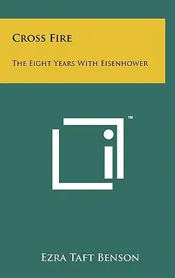 Kreuzfeuer: Die acht Jahre mit Eisenhower - Cross Fire: The Eight Years with Eisenhower