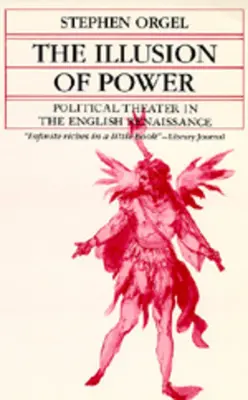 Die Illusion der Macht: Politisches Theater in der englischen Renaissance - The Illusion of Power: Political Theater in the English Renaissance