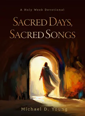 Heilige Tage, heilige Lieder: Eine Andacht zur Karwoche - Sacred Days, Sacred Songs: A Holy Week Devotional