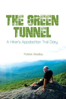 Der grüne Tunnel, das Tagebuch eines Wanderers auf dem Appalachenweg - The Green Tunnel, A Hiker's Appalachian Trail Diary