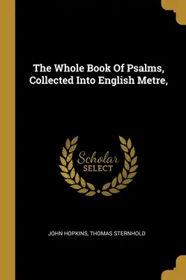 Das ganze Buch der Psalmen, gesammelt in englischem Metrum, - The Whole Book Of Psalms, Collected Into English Metre,