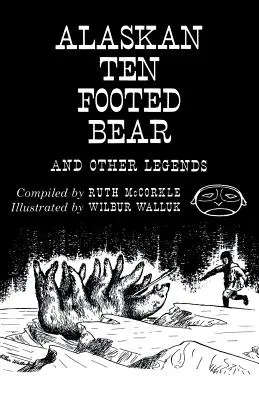Der zehnfüßige Bär von Alaska und andere Legenden (Reprint Edition) - The Alaskan Ten-Footed Bear and Other Legends (Reprint Edition)