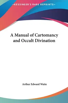 Ein Handbuch der Kartomantie und der okkulten Weissagung - A Manual of Cartomancy and Occult Divination