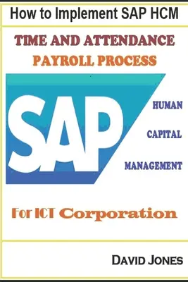 Implementierung von SAP HCM - Zeiterfassungs- und Lohnabrechnungsprozesse für ICT Corporation - How to Implement SAP HCM- Time Attendence And Payroll Processes for ICT Corporation