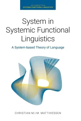 System in der Systemischen Funktionalen Linguistik: Eine systemgestützte Theorie der Sprache - System in Systemic Functional Linguistics: A System-Based Theory of Language