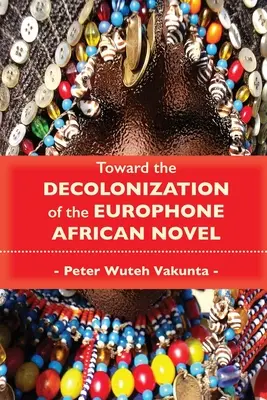 Auf dem Weg zur Entkolonialisierung des europhonen afrikanischen Romans - Toward the Decolonization of the Europhone African Novel