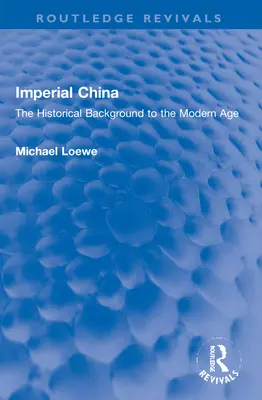 Das kaiserliche China: Der historische Hintergrund der Neuzeit - Imperial China: The Historical Background to the Modern Age