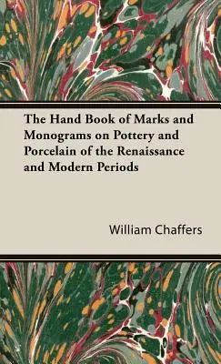 Das Handbuch der Marken und Monogramme auf Töpferwaren und Porzellan der Renaissance und der Neuzeit - The Hand Book of Marks and Monograms on Pottery and Porcelain of the Renaissance and Modern Periods