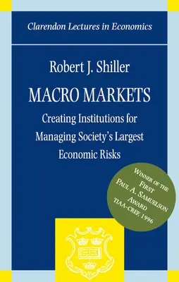 Makromärkte: Institutionen schaffen, um die größten wirtschaftlichen Risiken der Gesellschaft zu bewältigen - Macro Markets: Creating Institutions for Managing Society's Largest Economic Risks
