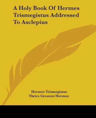 Ein heiliges Buch des Hermes Trismegistos, adressiert an Asklepios - A Holy Book Of Hermes Trismegistus Addressed To Asclepius