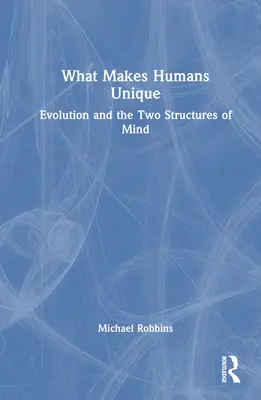 Was den Menschen einzigartig macht: Die Evolution und die zwei Strukturen des Geistes - What Makes Humans Unique: Evolution and the Two Structures of Mind