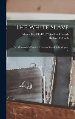 Der weiße Sklave: Or, Memoirs of a Fugitive. Eine Geschichte des Sklavenlebens in Virginia, etc. - The White Slave: Or, Memoirs of a Fugitive. A Story of Slave Life in Virginia, Etc