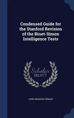 Zusammengefasster Leitfaden für die Stanford-Revision der Binet-Simon-Intelligenztests - Condensed Guide for the Stanford Revision of the Binet-Simon Intelligence Tests