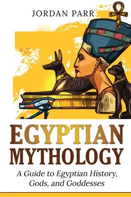 Ägyptische Mythologie: Ein Leitfaden zur ägyptischen Geschichte, zu Göttern und Göttinnen - Egyptian Mythology: A Guide to Egyptian History, Gods, and Goddesses