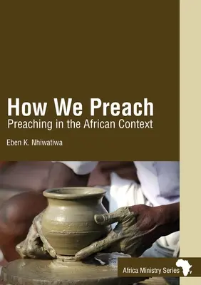 Wie wir predigen: Predigen im afrikanischen Kontext - How We Preach: Preaching in the African Context