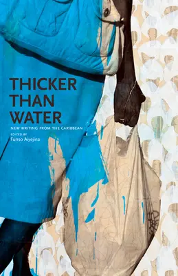 Dicker als Wasser: Neue Schriften aus der Karibik - Thicker Than Water: New Writing from the Caribbean