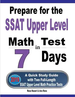 Bereiten Sie sich in 7 Tagen auf den SSAT Mathe Oberstufentest vor: Eine Kurzanleitung mit zwei ausführlichen Übungstests für die SSAT-Oberstufe in Mathematik - Prepare for the SSAT Upper Level Math Test in 7 Days: A Quick Study Guide with Two Full-Length SSAT Upper Level Math Practice Tests