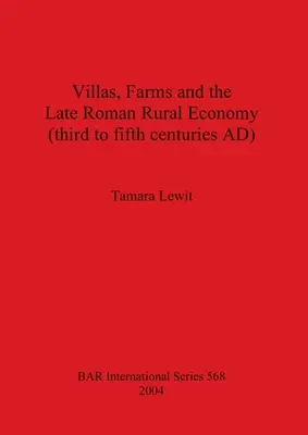 Villen, Bauernhöfe und die spätrömische ländliche Wirtschaft (drittes bis fünftes Jahrhundert n. Chr.) - Villas, Farms and the Late Roman Rural Economy (third to fifth centuries AD)