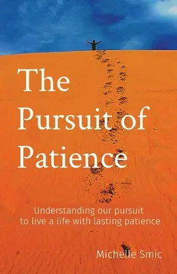 Das Streben nach Geduld: Unser Streben nach einem Leben mit dauerhafter Geduld verstehen - The Pursuit of Patience: Understanding our pursuit to live a life with lasting patience