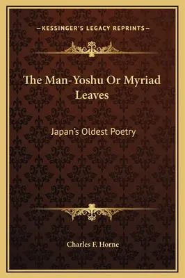 Das Man-Yoshu oder die Myriaden von Blättern: Japans älteste Poesie - The Man-Yoshu Or Myriad Leaves: Japan's Oldest Poetry