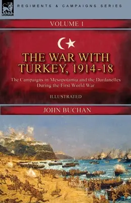 Der Krieg mit der Türkei, 1914-18----Band 1: Die Feldzüge in Mesopotamien und den Dardanellen während des Ersten Weltkriegs - The War with Turkey, 1914-18----Volume 1: the Campaigns in Mesopotamia and the Dardanelles During the First World War
