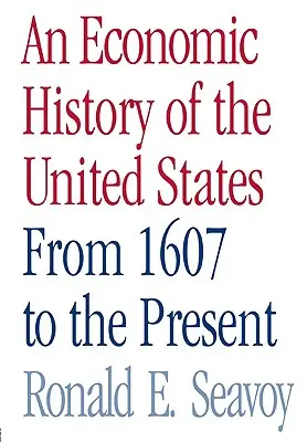 Eine Wirtschaftsgeschichte der Vereinigten Staaten: Von 1607 bis zur Gegenwart - An Economic History of the United States: From 1607 to the Present