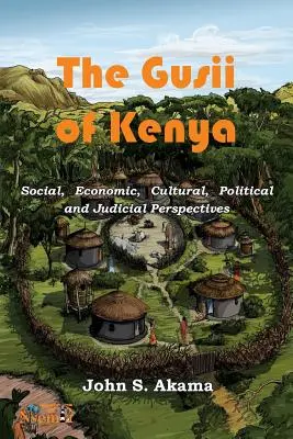 Die Gusii in Kenia: Soziale, wirtschaftliche, kulturelle, politische und juristische Perspektiven - The Gusii of Kenya: Social, Economic, Cultural, Political & Judicial Perspectives