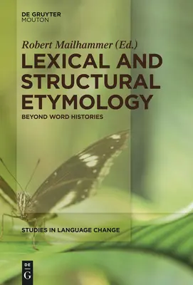 Lexikalische und strukturelle Etymologie: Jenseits von Wortgeschichten - Lexical and Structural Etymology: Beyond Word Histories