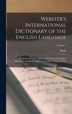 Webster's International Dictionary of the English Language: Die authentische Ausgabe von Webster's Unabridged Dictionary, mit den Ausgaben von 1 - Webster's International Dictionary of the English Language: Being the Authentic Edition of Webster's Unabridged Dictionary, Comprising the Issues of 1