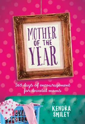 Mutter des Jahres: 365 Tage Ermutigung für hingebungsvolle Mütter - Mother of the Year: 365 Days of Encouragement for Devoted Moms