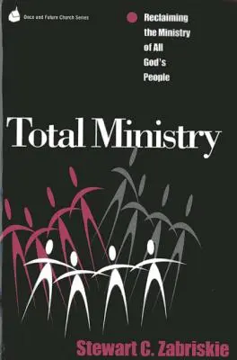 Totaler Dienst: Die Rückgewinnung des Dienstes des ganzen Volkes Gottes - Total Ministry: Reclaiming the Ministry of All of God's People