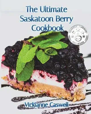Das ultimative Saskatoon-Beeren-Kochbuch - The Ultimate Saskatoon Berry Cookbook