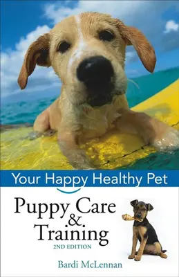 Welpenpflege und -erziehung: Ihr glückliches und gesundes Haustier - Puppy Care & Training: Your Happy Healthy Pet