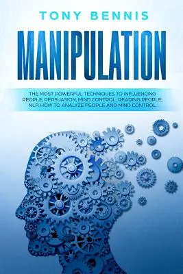 Manipulation: Die wirkungsvollsten Techniken zur Beeinflussung von Menschen, Überredung, Gedankenkontrolle, Menschen lesen, NLP. Wie man Menschen analysiert - Manipulation: The Most Powerful Techniques to Influencing People, Persuasion, Mind Control, Reading People, NLP. How to Analyze Peop