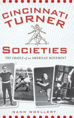 Cincinnati Turner-Gesellschaften: Die Wiege einer amerikanischen Bewegung - Cincinnati Turner Societies: The Cradle of an American Movement